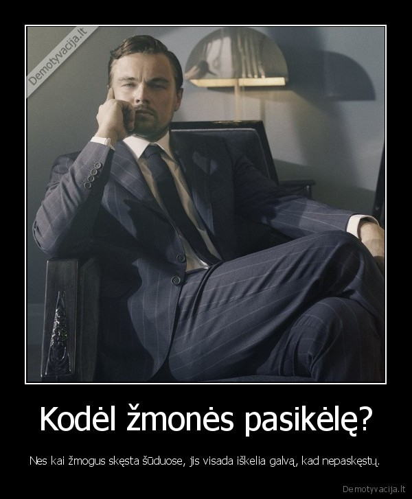 Kodėl žmonės pasikėlę? - Nes kai žmogus skęsta šūduose, jis visada iškelia galvą, kad nepaskęstų.. 