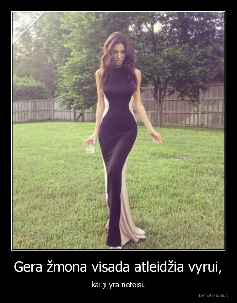 Gera žmona visada atleidžia vyrui, - kai ji yra neteisi.. 