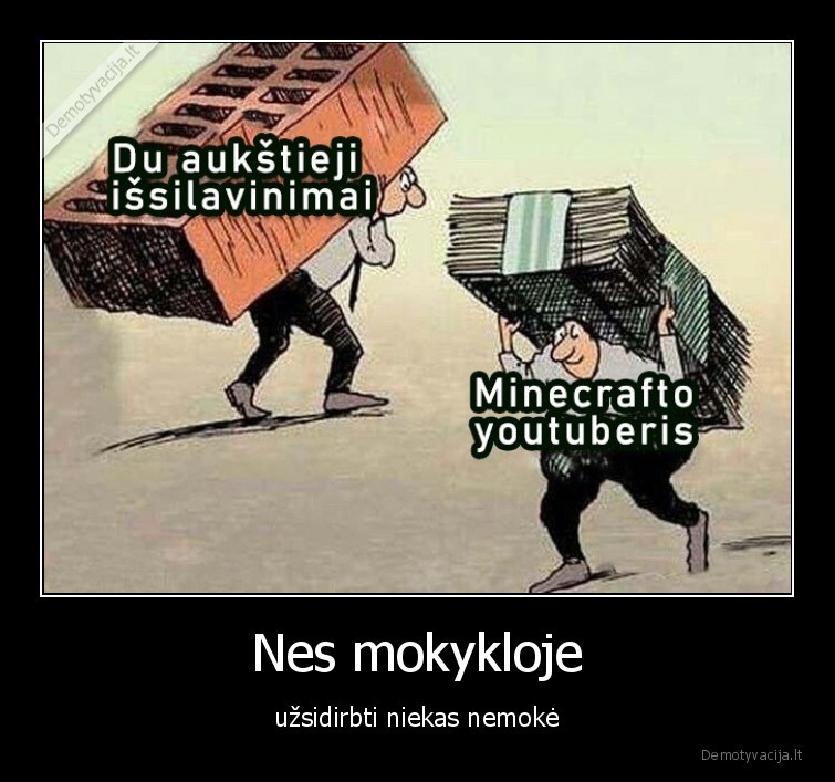 Nes mokykloje - užsidirbti niekas nemokė. 