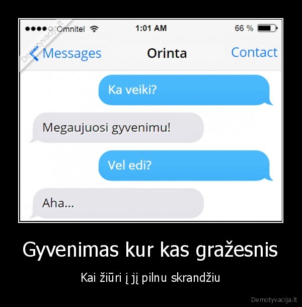 Gyvenimas kur kas gražesnis - Kai žiūri į jį pilnu skrandžiu. 