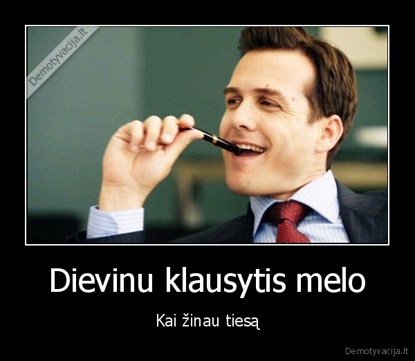 Dievinu klausytis melo - Kai žinau tiesą. 