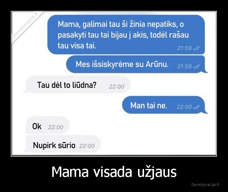 Mama visada užjaus. 