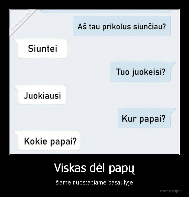 Viskas dėl papų - šiame nuostabiame pasaulyje. 
