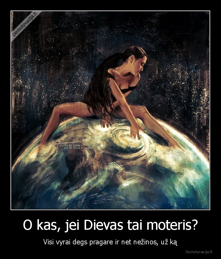 O kas, jei Dievas tai moteris? - Visi vyrai degs pragare ir net nežinos, už ką. 