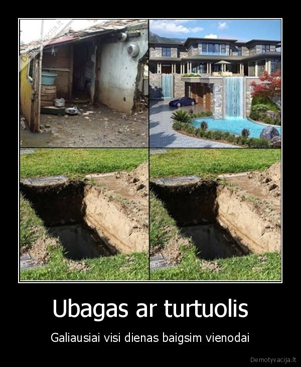 Ubagas ar turtuolis - Galiausiai visi dienas baigsim vienodai. 