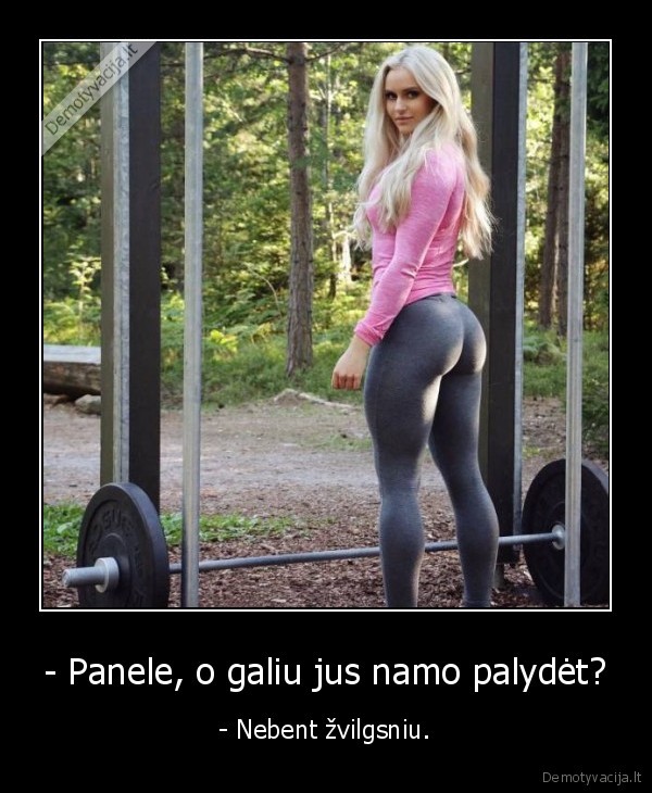 - Panele, o galiu jus namo palydėt? - - Nebent žvilgsniu.. 