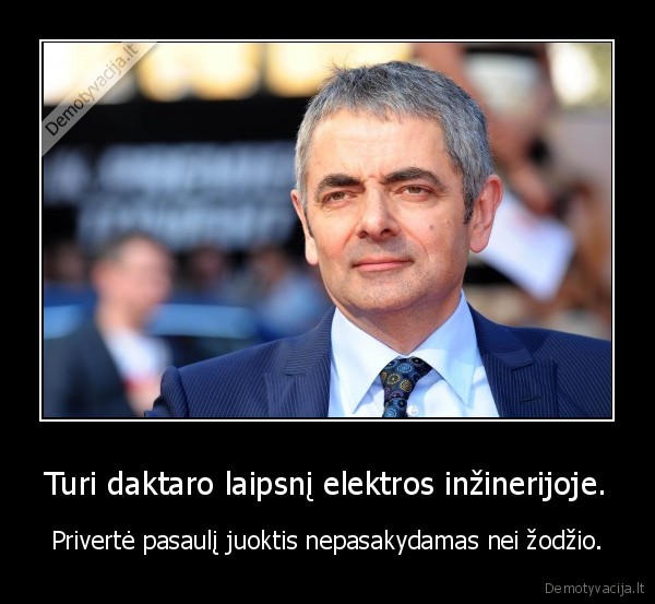 Turi daktaro laipsnį elektros inžinerijoje. - Privertė pasaulį juoktis nepasakydamas nei žodžio.. 