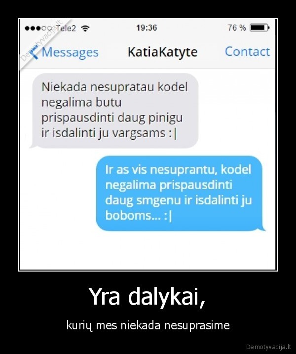 Yra dalykai, - kurių mes niekada nesuprasime. 