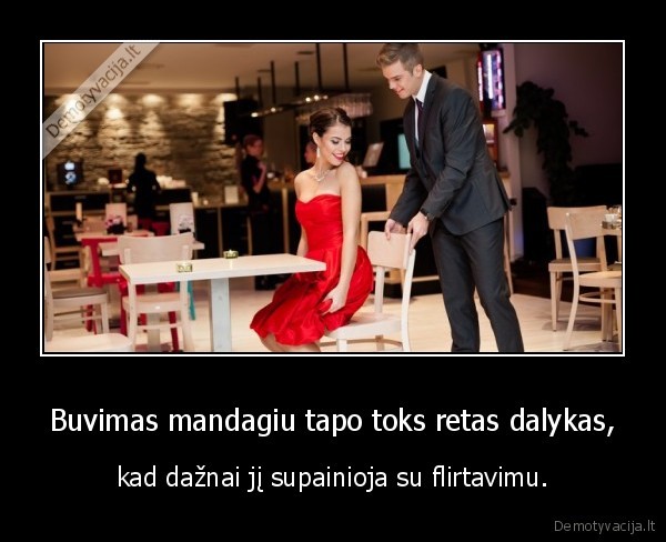 Buvimas mandagiu tapo toks retas dalykas, - kad dažnai jį supainioja su flirtavimu.. 