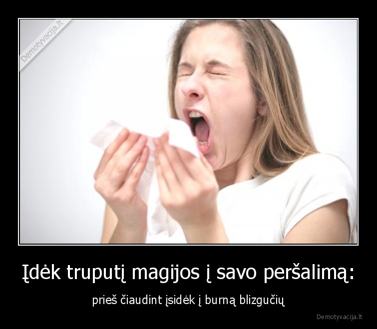 Įdėk truputį magijos į savo peršalimą: - prieš čiaudint įsidėk į burną blizgučių. 