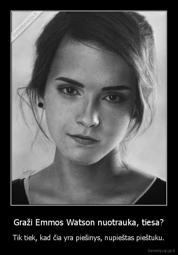 Graži Emmos Watson nuotrauka, tiesa? - Tik tiek, kad čia yra piešinys, nupieštas pieštuku.. 