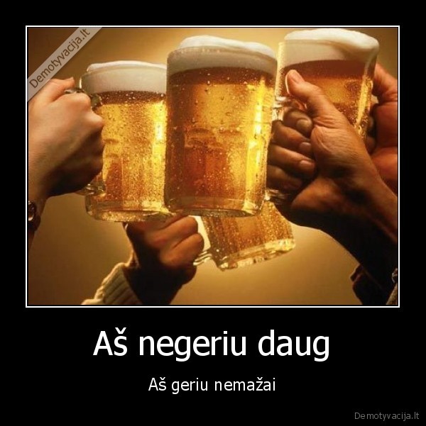 Aš negeriu daug - Aš geriu nemažai. 