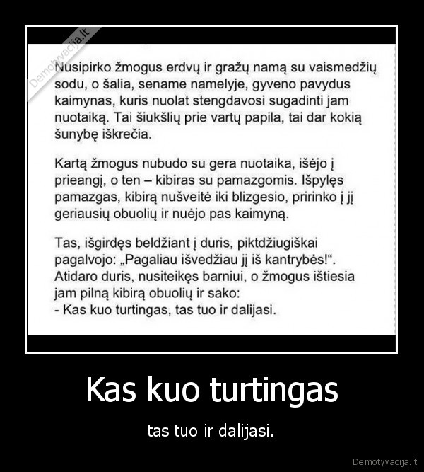 Kas kuo turtingas - tas tuo ir dalijasi.. 