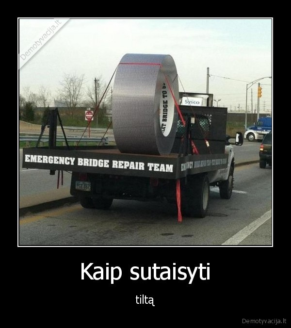Kaip sutaisyti - tiltą. 