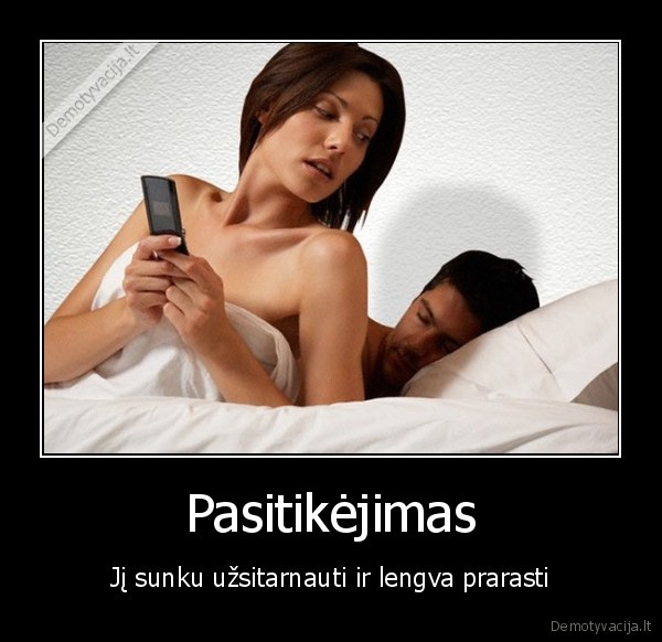 Pasitikėjimas - Jį sunku užsitarnauti ir lengva prarasti. 