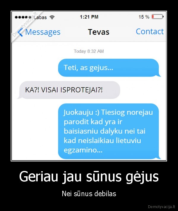Geriau jau sūnus gėjus - Nei sūnus debilas. 