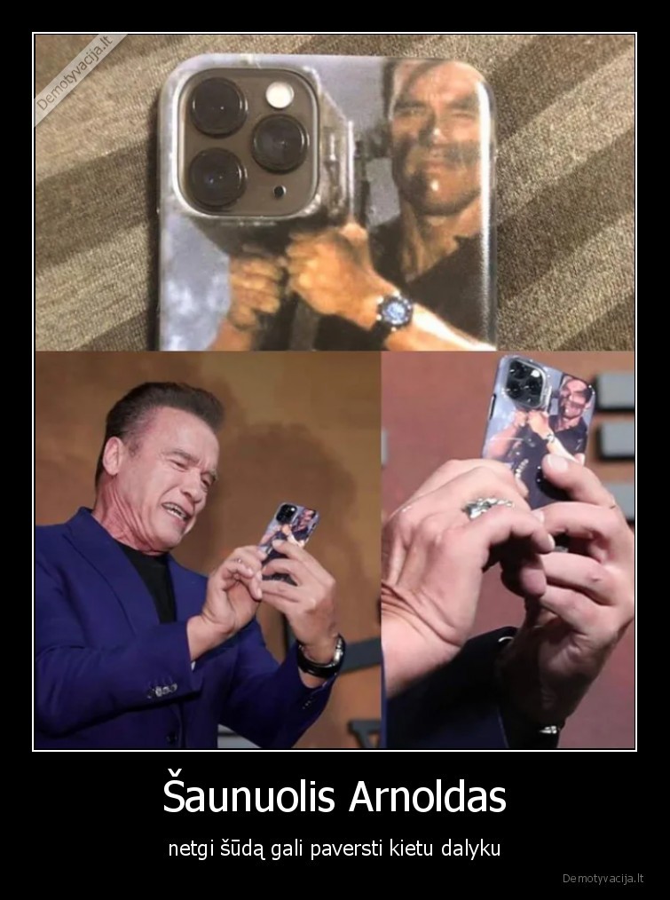 Šaunuolis Arnoldas - netgi šūdą gali paversti kietu dalyku. 