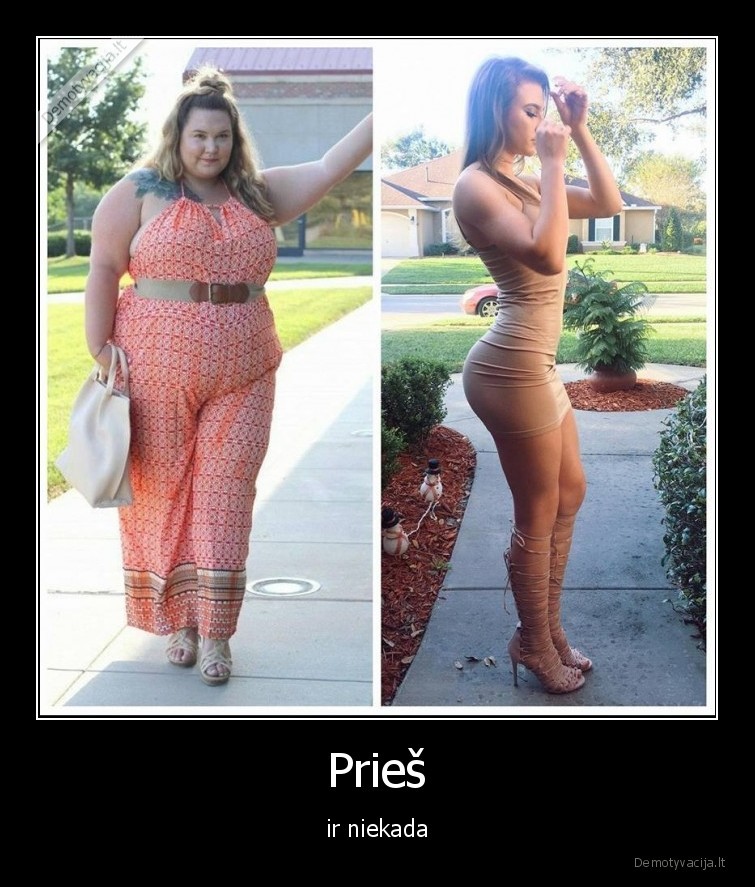 Prieš - ir niekada. 