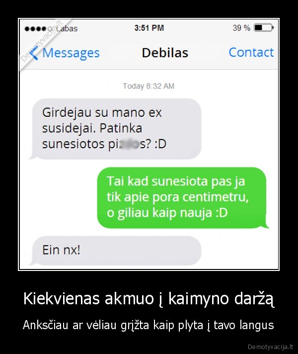 Kiekvienas akmuo į kaimyno daržą - Anksčiau ar vėliau grįžta kaip plyta į tavo langus. 
