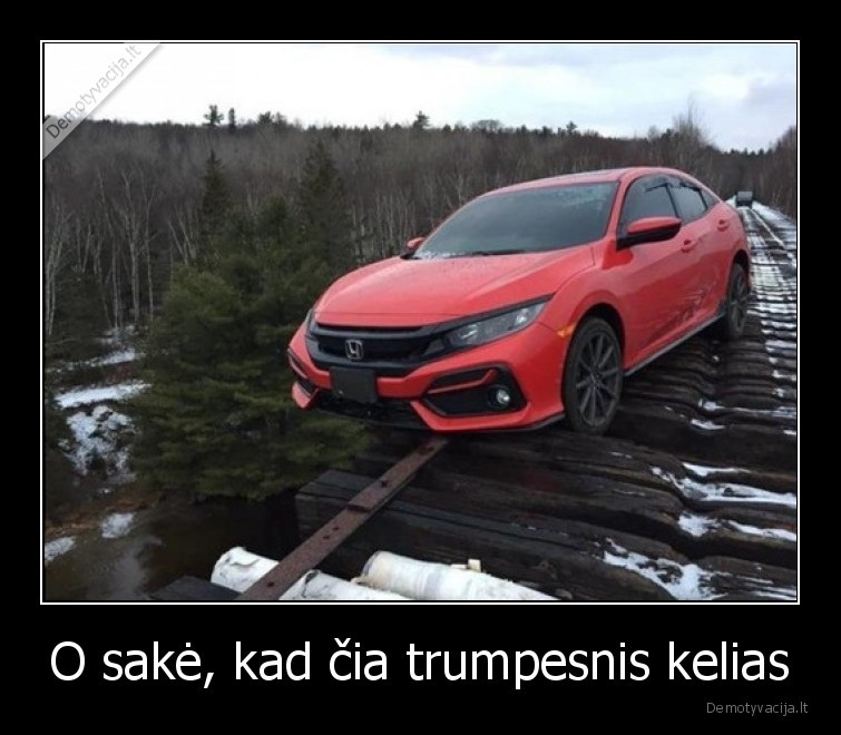 O sakė, kad čia trumpesnis kelias. 