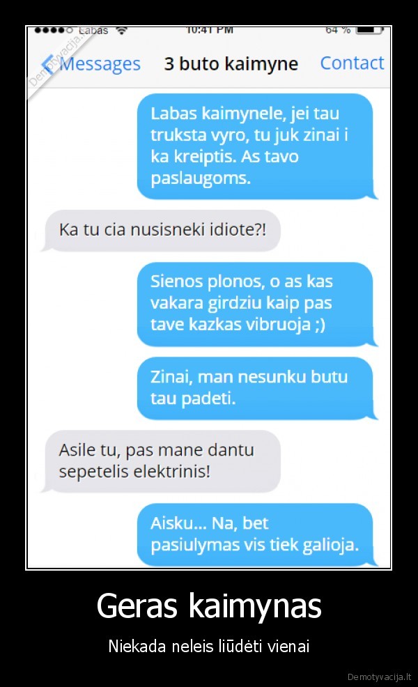 Geras kaimynas - Niekada neleis liūdėti vienai. 