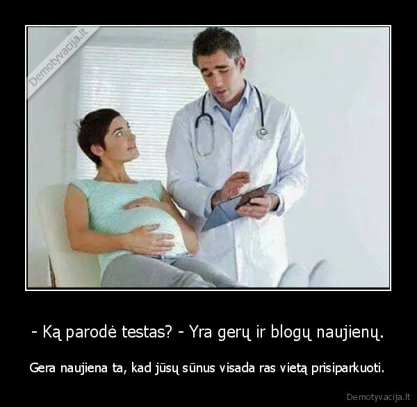 - Ką parodė testas? - Yra gerų ir blogų naujienų. - Gera naujiena ta, kad jūsų sūnus visada ras vietą prisiparkuoti.. 