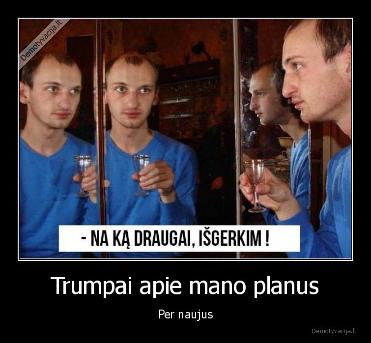 Trumpai apie mano planus - Per naujus. 