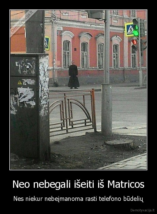 Neo nebegali išeiti iš Matricos - Nes niekur nebeįmanoma rasti telefono būdelių. 