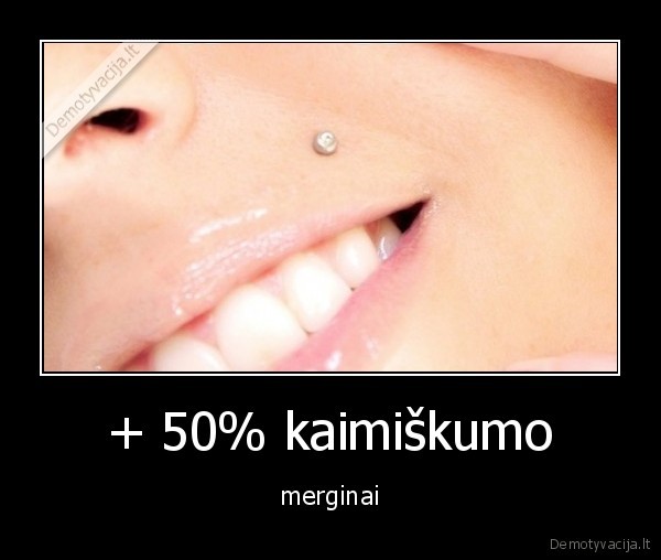 + 50% kaimiškumo - merginai. 